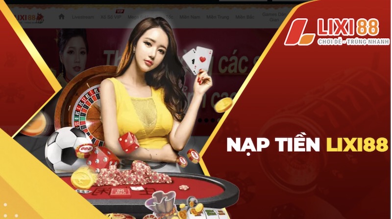 Review lixi88 online - cổng game đổi thưởng online số 1 10 Các bước nạp tiền tại Lixi88 online