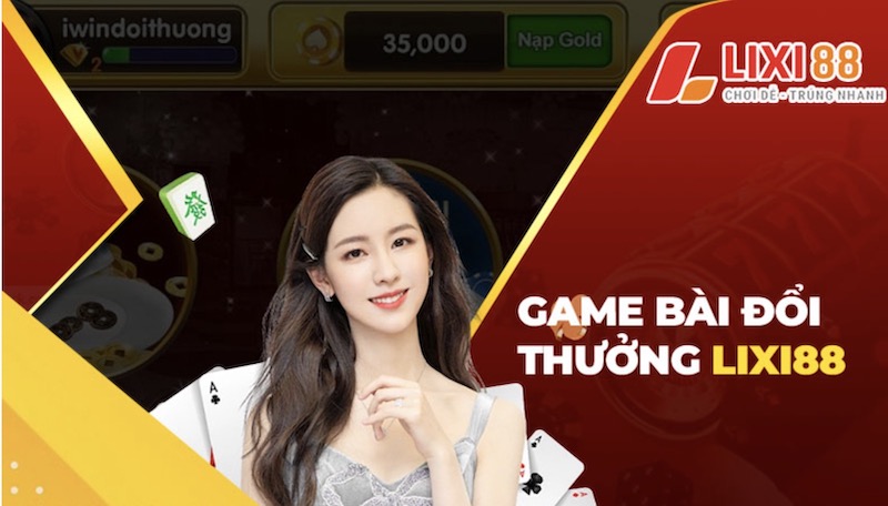 Review lixi88 online - cổng game đổi thưởng online số 1 6 Game bài đổi thưởng